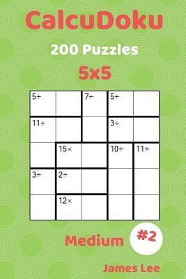 CalcuDoku Puzzles - 200 Medium 5x5 vol. 2 by Lee, James