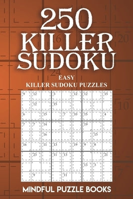 250 Killer Sudoku: Easy Killer Sudoku Puzzles by Mindful Puzzle Books