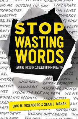 Stop Wasting Words: Leading Through Conscious Communication by Eric M. Eisenberg