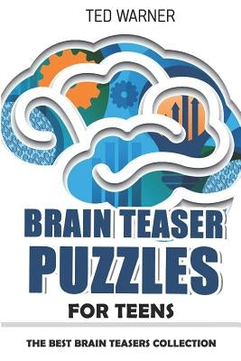 Brain Teaser Puzzles for Teens: Crazy Pavement Puzzles - 200 Puzzles with Answers by Warner, Ted