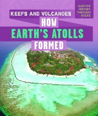 Reefs and Volcanoes: How Earth's Atolls Formed by Klatte, Kathleen A.
