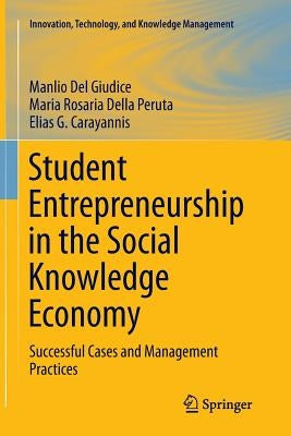 Student Entrepreneurship in the Social Knowledge Economy: Successful Cases and Management Practices by Del Giudice, Manlio