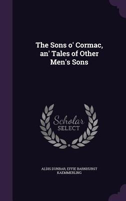 The Sons o' Cormac, an' Tales of Other Men's Sons by Dunbar, Aldis