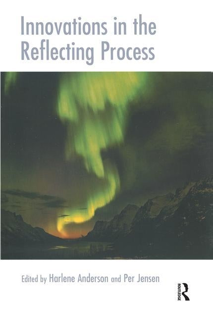 Innovations in the Reflecting Process: The Inspirations of Tom Andersen by Anderson, Harlene