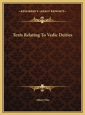 Texts Relating To Vedic Deities by Pike, Albert