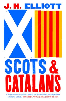 Scots and Catalans: Union and Disunion by Elliott, J. H.