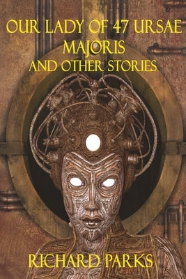 Our Lady of 47 Ursae Majoris and Other Stories by Parks, Richard