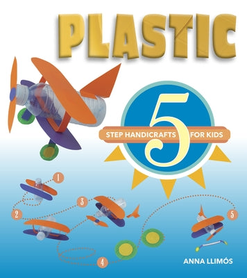 Plastic: 5-Step Handicrafts for Kids by Llimós, Anna