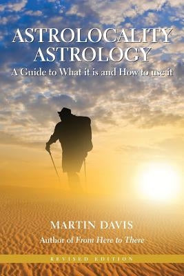 Astrolocality Astrology: A Guide to What It Is and How to Use It by Davis, Martin