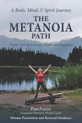 The Metanoia Path: Claim Your Best Energy, Health and Happiness by Frazier, Pam