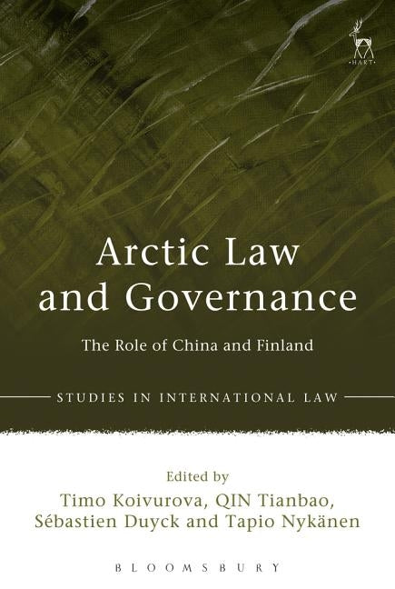 Arctic Law and Governance: The Role of China and Finland by Koivurova, Timo