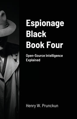 Espionage Black Book Four: Open-Source Intelligence Explained by Prunckun, Henry