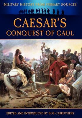 Caesar's Conquest of Gaul by Caesar, Julius