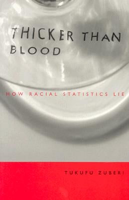 Thicker Than Blood: How Racial Statistics Lie by Zuberi, Tukufu