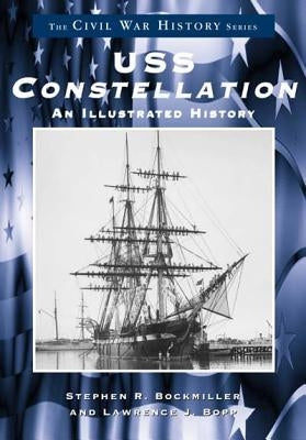 USS Constellation: An Illustrated History by Bockmiller, Stephen J.