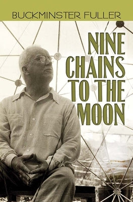 Nine Chains to the Moon by Fuller, Buckminster