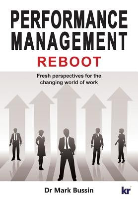 Performance Management Reboot: Fresh Perspectives for the Changing World of Work by Bussin, Mark