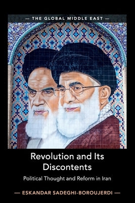 Revolution and Its Discontents: Political Thought and Reform in Iran by Sadeghi-Boroujerdi, Eskandar