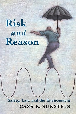 Risk and Reason: Safety, Law, and the Environment by Sunstein, Cass R.