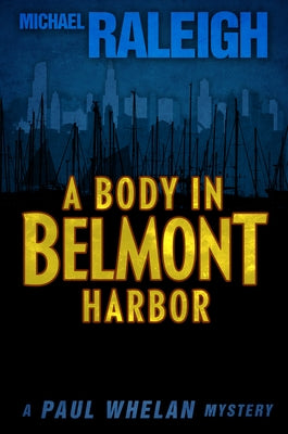 A Body in Belmont Harbor: A Paul Whelan Mystery by Raleigh, Michael