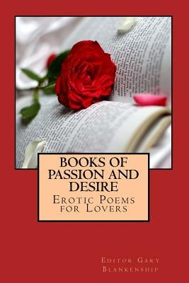 Books of Passion and Desire: Erotic Poems for Lovers by Blankenship, Gary D.