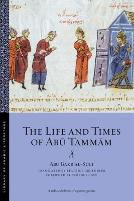 The Life and Times of Abū Tammām by Al-Ṣūlī, Abū Bakr