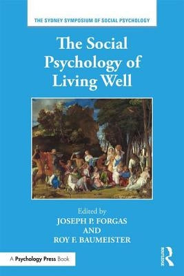 The Social Psychology of Living Well by Forgas, Joseph P.
