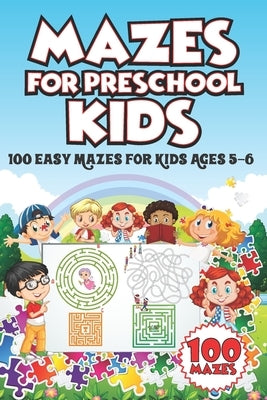 Mazes for Preschool Kids: 100 Easy Mazes for Kids Ages 5-6 by Milles, Jordan