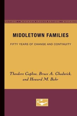 Middletown Families: Fifty Years of Change and Continuity by Caplow, Theodore
