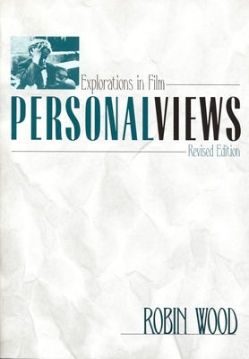 Personal Views: Explorations in Film (Revised) by Wood, Robin