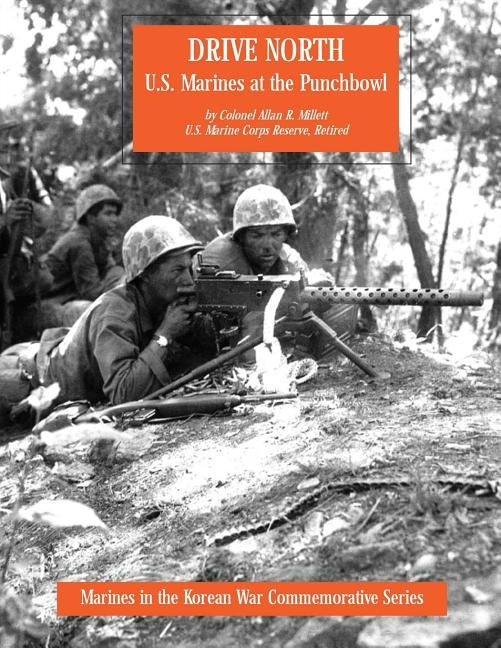 Drive North: U.S. Marines at the Punchbowl by Millett, Usmcr (Ret ). Colonel Allan R.