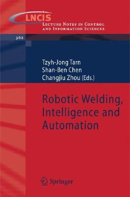 Robotic Welding, Intelligence and Automation by Tarn, Tzyh-Jong