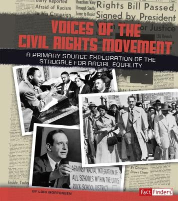 Voices of the Civil Rights Movement: A Primary Source Exploration of the Struggle for Racial Equality by Mortensen, Lori