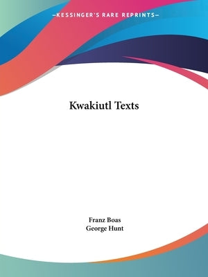 Kwakiutl Texts by Boas, Franz