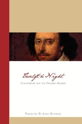 Twelfth Night: Shakespeare for the Modern Reader by Burfeind, John