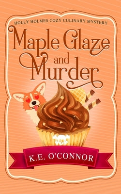 Maple Glaze and Murder by O'Connor, K. E.