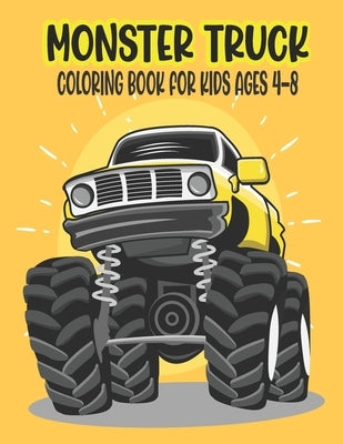Monster Truck Coloring Book for Kids Ages 4-8: Amazing Coloring Book for Kids Ages 4-8 Filled With 50 Pages of Monster Trucks Monster Truck Coloring B by Press, Ssr