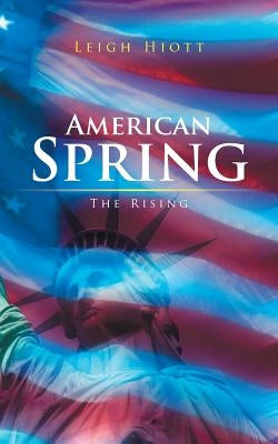 American Spring: The Rising by Hiott, Leigh