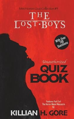 The Lost Boys Unauthorized Quiz Book: Mini Horror Quiz Collection #3 by Gore, Killian H.