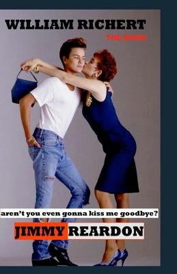 Jimmy Reardon - Aren't You Even Gonna Kiss Me Goodbye? by Richert, William