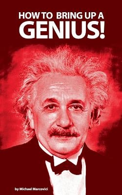 How to bring up a genius?: Raising a gifted child. by Marcovici, Michael