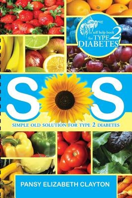 S.0.S. Simple Old Solution for Type 2 Diabetes by Clayton, Pansy Elizabeth