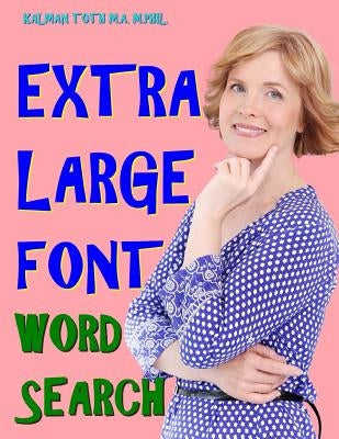 Extra Large Font Word Search: 133 Entertaining & Inspirational Themed Puzzles by Toth M. a. M. Phil, Kalman