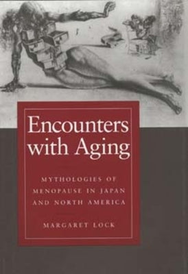 Encounters with Aging: Mythologies of Menopause in Japan and North America by Lock, Margaret M.