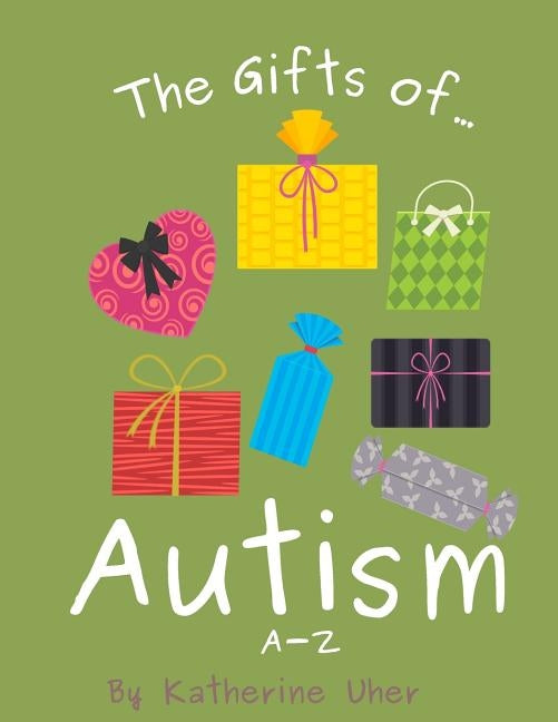 The Gifts Of Autism: A-Z by Uher, Katherine