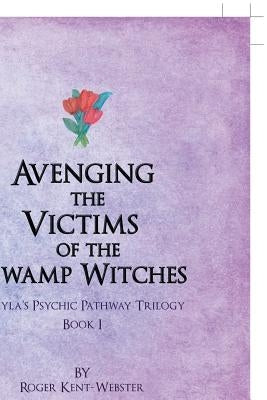 Avenging the Victims of the Swamp Witches by Kent-Webster, Roger