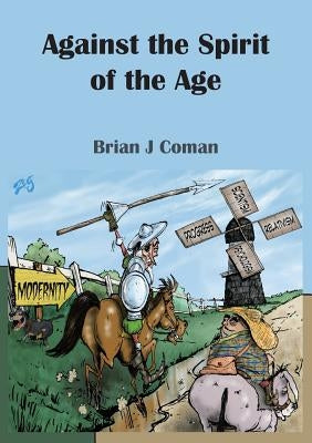 Against the Spirit of the Age by Coman, Brian