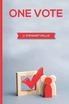 One Vote by James Stewart Willis by Willis, James Stewart