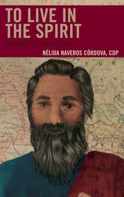To Live in the Spirit: Paul and the Spirit of God by Naveros Córdova Cdp, Nélida