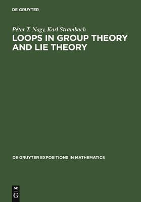 Loops in Group Theory and Lie Theory by Nagy, Péter